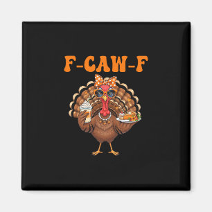 Funny F-caw-f Turkey Thanksgiving Fcawf Turkey Men Magnet