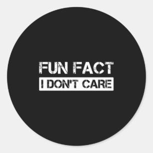 Funny Fact I Don't Care Motivational Quotes Long S Classic Round Sticker