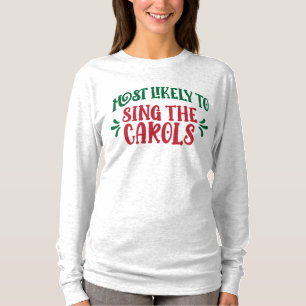 Funny Family Christmas Most Likely to Sing Carols T-Shirt