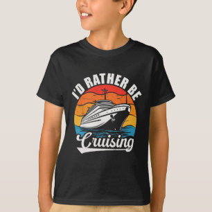 Funny Family Cruise Design For Men Women I'd Rathe T-Shirt