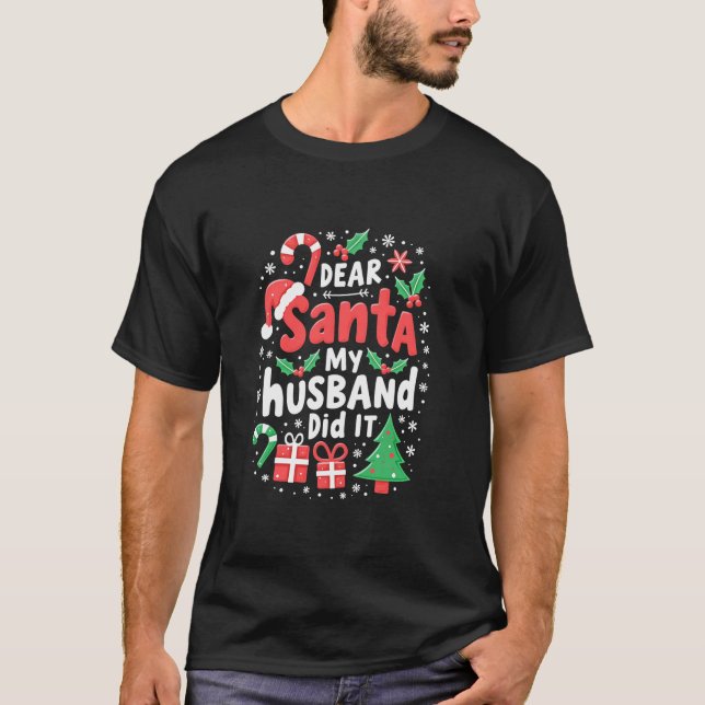 Funny Family Dear Santa My Husband Did It Christma T-Shirt (Front)