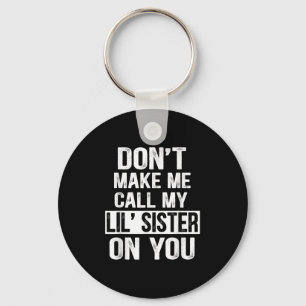 Funny Family Don't Make Me Call My Lil' Sister Key Ring