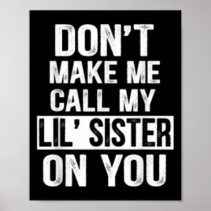 Funny Family Don't Make Me Call My Lil' Sister  Poster