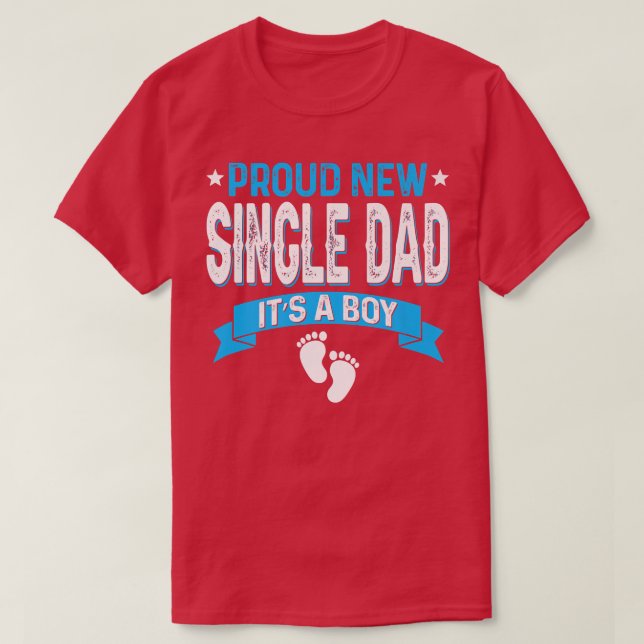 Funny Family Gender Reveal Proud New Single Dad It T-Shirt (Design Front)