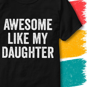 Funny Family Quote Awesome Like My Daughter T-Shirt