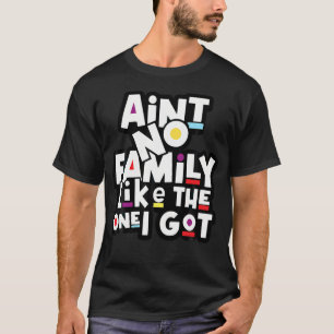 Funny Family Reunion Ain't No Family Like The One T-Shirt