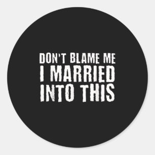 Funny Family Reunion Don't Blame Me I Married Into Classic Round Sticker