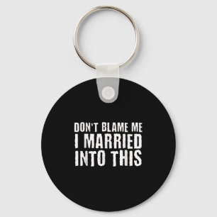 Funny Family Reunion Don't Blame Me I Married Into Key Ring