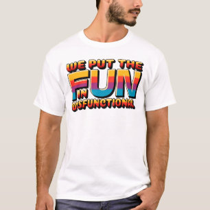 Funny Family Reunion We Put The Fun In Dysfunction T-Shirt