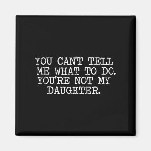 Funny Family Shirts Co. You Can't Tell Me What To Magnet