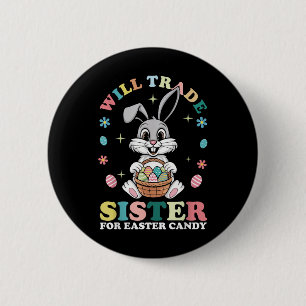 Funny Family Will Trade Sister For Easter Candy Ki 6 Cm Round Badge