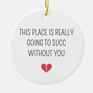 Funny Farewell Coworker Going To Succ Without You Ceramic Tree Decoration