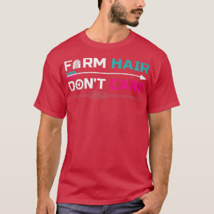Funny Farm Hair Don't Care Retro Farming Farmer  T-Shirt