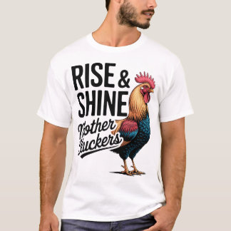 Funny Farm Humour Rise And Shine Mothercluckers T-Shirt