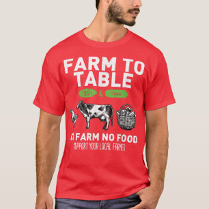 Funny Farm To Table Support Your Local Farmers T-S T-Shirt