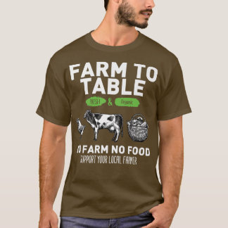 Funny Farm To Table Support Your Local Farmers  T-Shirt