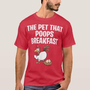 Funny Farmers Chickens the Pet that Poops Breakfas T-Shirt