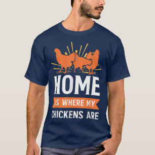Funny Farming Home Is Where My Chickens Are Farmer T-Shirt