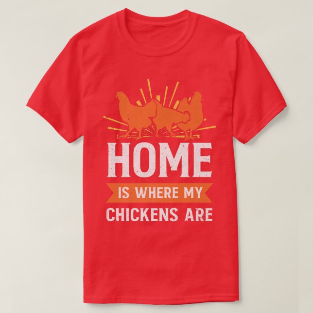 Funny Farming Home Is Where My Chickens Are Farmer T-Shirt (Design Front)