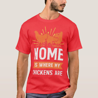Funny Farming Home Is Where My Chickens Are Farmer T-Shirt