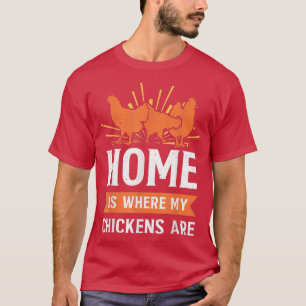 Funny Farming Home Is Where My Chickens Are Farmer T-Shirt