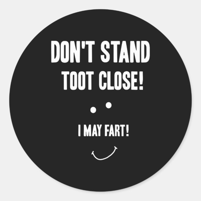 Funny Fart Don't Stand Toot Close I May Fart  Classic Round Sticker (Front)