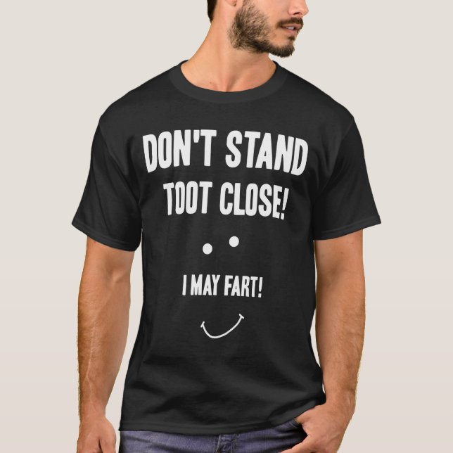 Funny Fart Don't Stand Toot Close I May Fart  T-Shirt (Front)