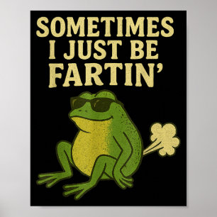 Funny Fart Meme Sometimes I Just Be Farting Frog  Poster