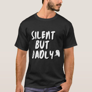 Funny farter silent but dadly - father's day T-Shirt