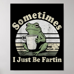 Funny Fartin Frog Sometimes I Just Poster