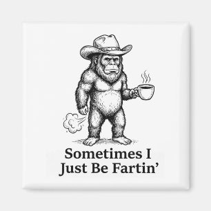 Funny Farting Bigfoot Cowboy Sometimes I Just Be F Magnet