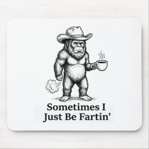 Funny Farting Bigfoot Cowboy Sometimes I Just Be F Mouse Mat