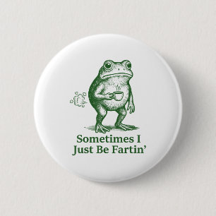 Funny Farting Frog Fart Joke Sometimes I Just Be F 6 Cm Round Badge