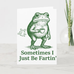 Funny Farting Frog Fart Joke Sometimes I Just Be F Card