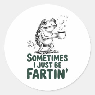 Funny Farting Frog Fart Joke Sometimes I Just Be F Classic Round Sticker