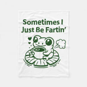 Funny Farting Frog Froglet Fart Sometimes I Just B Fleece Blanket