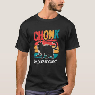 Funny Fat Cats Joke Chonk Cat Oh Lowd He Comin Ret T-Shirt