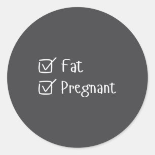 Funny Fat Pregnancy Sayings Humor Expecting Moms G Classic Round Sticker
