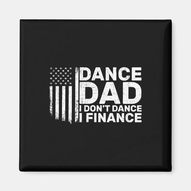 Funny Father I Don't Dance I Finance For Dance Dad Magnet (Front)