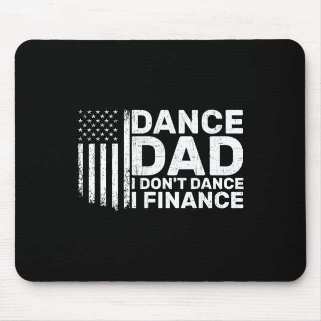 Funny Father I Don't Dance I Finance For Dance Dad Mouse Mat (Front)