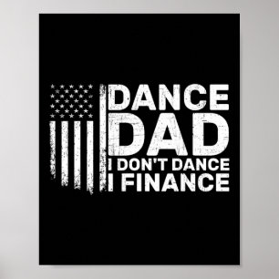 Funny Father I Don't Dance I Finance For Dance Dad Poster