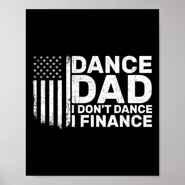 Funny Father I Don't Dance I Finance For Dance Dad Poster (Front)