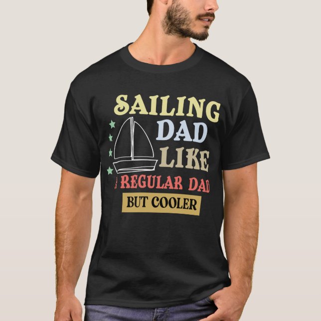 funny father quote,sailing dad like a regular dad T-Shirt (Front)