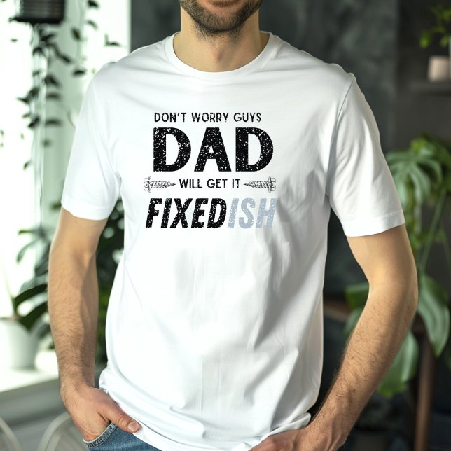 Funny Father’s Day Dad Will Get It Fixed Distress T-Shirt (Creator Uploaded)