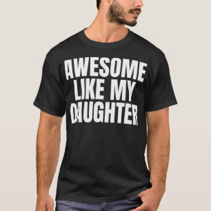 Funny Fathers Day AWESOME LIKE MY DAUGHTER T-Shirt