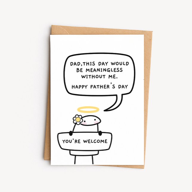 Funny Father's Day Card - Meaningless Without Me  (Creator Uploaded)