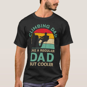 Funny Fathers Day Climbing Dad For Climber Daddy T-Shirt