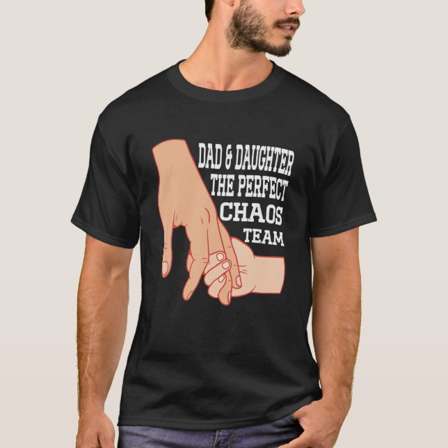 Funny Fathers Day Dad Daughter The Perfect Chaos T T-Shirt (Front)