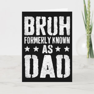 Funny Fathers Day Dad Papa Daddy Bruh Formerly Kno Card