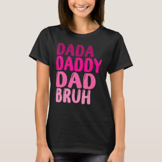 Funny Father's Day Dada Daddy Dad Bruh Women 2023 T-Shirt